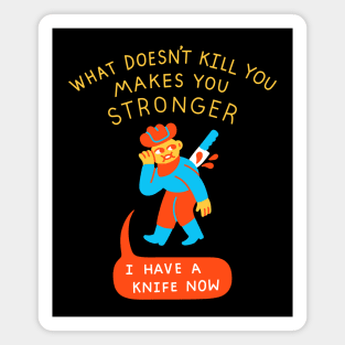 What Doesn't Kill You Makes You Stronger Magnet